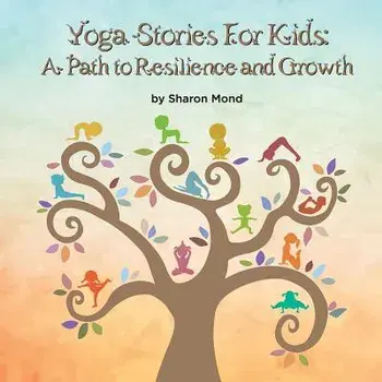 Yoga Stories for Kids: A Path to Resilience and Growth, Paperback/Sharon Mond