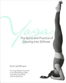 Yoga the Spirit and Practice of Moving Into Stillness, Paperback/Erich Schiffmann