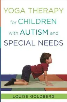 Yoga Therapy for Children with Autism and Special Needs, Hardcover/Louise Goldberg