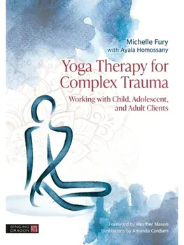 Yoga Therapy for Complex Trauma. Working with Child, Adolescent, and Adult Clients, Paperback/Ayala Homossany