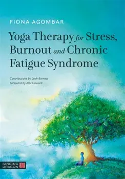 Yoga Therapy for Stress, Burnout and Chronic Fatigue Syndrome, Paperback/Fiona Agombar