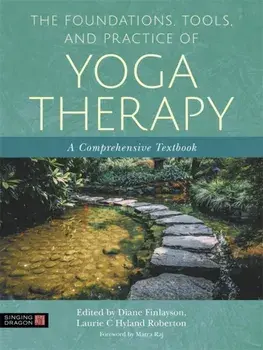 Yoga Therapy Foundations, Tools, and Practice. A Comprehensive Textbook, Paperback/***