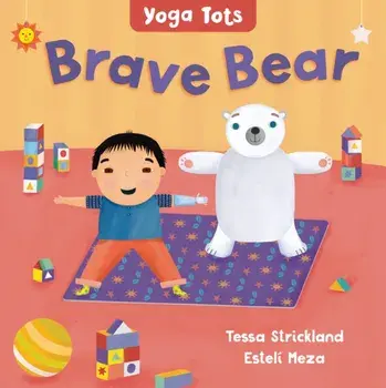 Yoga Tots: Brave Bear, Board book/Tessa Strickland