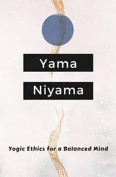 Yogic Ethics for a Balanced Mind: Yama Niyama, Paperback/Ananda Tapasiddha
