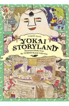 Yokai Storyland: Illustrated Books from the Yumoto Koichi Collection - Koichi Yumoto