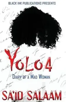 Yolo 4: Diary of a Mad Woman, Paperback/Sa'id Salaam