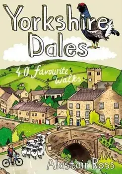 Yorkshire Dales. 40 Favourite Walks, Paperback/Alastair Ross
