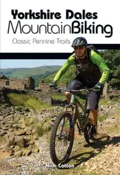Yorkshire Dales Mountain Biking. Classic Pennine Trails, Paperback/Nick Cotton