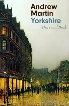Yorkshire. There and Back, Paperback/Andrew Martin