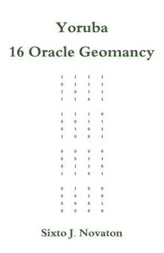 Yoruba 16 Oracle Geomancy - Sixto J. Novaton