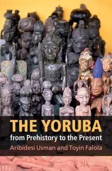 Yoruba from Prehistory to the Present, Paperback/Toyin Falola