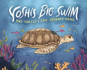 Yoshi's Big Swim. One Turtle's Epic Journey Home, Hardback/Mary Wagley Copp