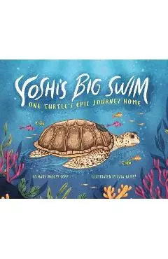 Yoshi's Big Swim: One Turtle's Epic Journey Home - Mary Wagley Copp