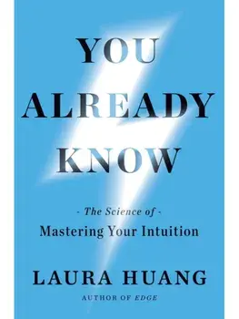 You Already Know. The Science of Mastering Your Intuition, Paperback/Laura Huang