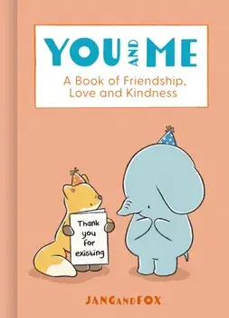 You and Me. A Book of Friendship, Love and Kindness, Hardback/JangandFox