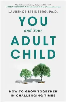 You and Your Adult Child. How to Grow Together in Challenging Times, Paperback/Laurence Steinberg