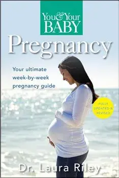 You and Your Baby Pregnancy: The Ultimate Week-By-Week Pregnancy Guide, Paperback/Laura Riley