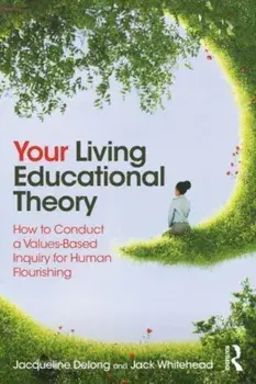 You and Your Living-Educational Theory. How to Conduct a Values-Based Inquiry for Human Flourishing, Paperback/Jack (Visiting Professor, UK) Whitehead