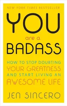 You are a Badass: How to Stop Doubting Your Greatness and Start Living an Awesome Life, Paperback/Jen Sincero