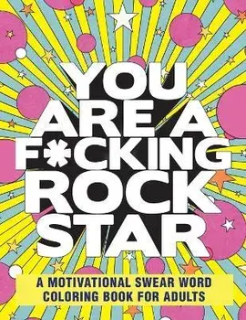 You Are a F*cking Rock Star: A Motivational Swear Word Coloring Book for Adults, Paperback/Rockridge Press