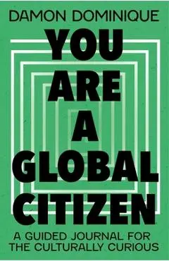 You Are a Global Citizen: A Guided Journal for the Culturally Curious - Damon Dominique