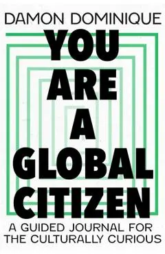 You Are a Global Citizen: A Guided Journal for the Culturally Curious - Damon Dominique