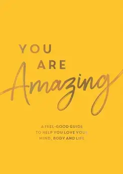 You Are Amazing. A Feel-Good Guide to Help You Love Your Mind, Body and Life, Paperback/Summersdale Publishers