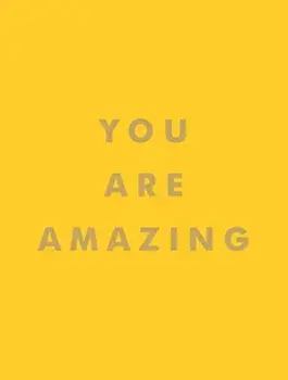You Are Amazing. Uplifting Quotes to Boost Your Mood and Brighten Your Day, Hardback/Summersdale Publishers