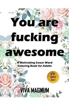 You Are Fucking Awesome: A Motivating Swear Word Coloring Book for Adults - Viva Magnum