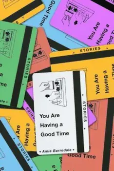 You Are Having a Good Time: Stories, Paperback/Amie Barrodale