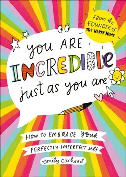 You Are Incredible Just As You Are. How to Embrace Your Perfectly Imperfect Self, Paperback/Emily Coxhead
