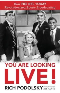 You Are Looking Live!: How The NFL Today Revolutionized Sports Broadcasting - Rich Podolsky