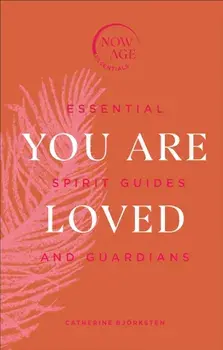 You Are Loved. Essential Spirit Guides and Guardians, Hardback/Catherine Bjorksten