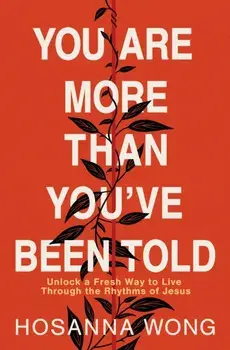 You Are More Than You've Been Told. Unlock a Fresh Way to Live Through the Rhythms of Jesus, Paperback/Hosanna Wong