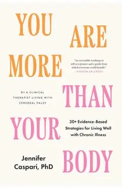 You Are More Than Your Body: 30+ Evidence-Based Strategies for Living Well with Chronic Illness--By a Clinica L Therapist Living with Cerebral Pals - Jennifer Caspari