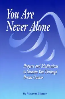 You Are Never Alone: Prayers and Meditations to Sustain You Through Breast Cancer, Paperback/Maureen Murray