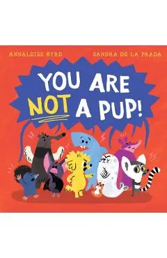 You Are Not a Pup! - Annaleise Byrd