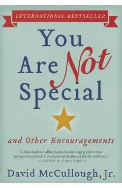 You Are Not Special: ... and Other Encouragements - David Mccullough Jr