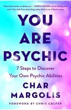 You Are Psychic: 7 Steps to Discover Your Own Psychic Abilities - Char Margolis