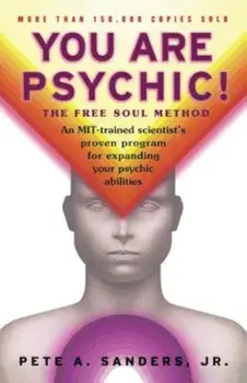 You Are Psychic!: The Free Soul Method, Paperback/Pete A. Sanders