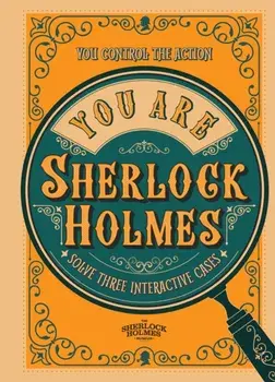 You Are Sherlock Holmes. You control the action: solve three interactive cases, Hardback/***