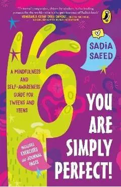 You Are Simply Perfect! a Mindfulness and Self-Awareness Guide for Tweens and Teens: (Includes Exercises and Journal Pages!) - Sadia Saeed