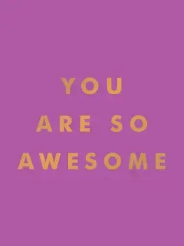 You Are So Awesome. Uplifting Quotes and Affirmations to Celebrate How Amazing You Are, Hardback/Summersdale Publishers