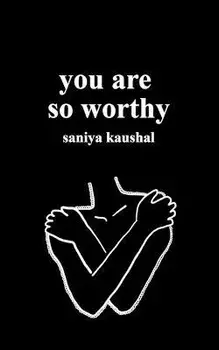 you are so worthy, Paperback/Saniya Kaushal