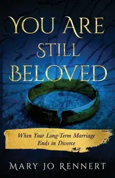 You Are Still Beloved: When Your Long-Term Marriage Ends in Divorce, Paperback/Mary Jo Rennert