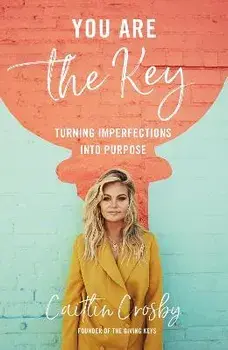 You Are the Key: Turning Imperfections Into Purpose, Hardcover/Caitlin Crosby