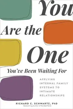 You Are the One You've Been Waiting for: Applying Internal Family Systems to Intimate Relationships, Paperback/Richard Schwartz
