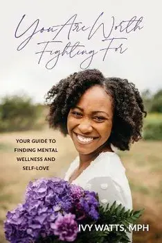 You Are Worth Fighting For: Your Guide To Finding Mental Wellness And Self-Love, Paperback/Ivy Watts