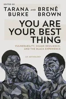 You Are Your Best Thing: Vulnerability, Shame Resilience, and the Black Experience, Hardcover/Tarana Burke