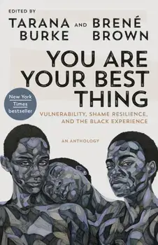 You Are Your Best Thing: Vulnerability, Shame Resilience, and the Black Experience, Paperback/Tarana Burke